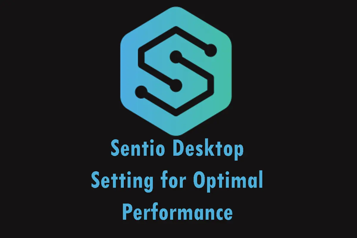 Customizing Sentio Desktop Setting for Optimal Performance